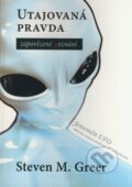 Kniha: Utajovaná pravda - zapovězené poznání (Steven M. Greer). Dobra, 2008 Kniha: Utajovaná pravda - zapovězené poznání (Steven M. Greer). Dobra, 2008