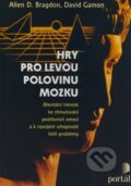 Kniha: Hry pro levou polovinu mozku (Allen D. Bragdon a David Gamon). Portál, 2009 Kniha: Hry pro levou polovinu mozku (Allen D. Bragdon a David Gamon). Portál, 2009