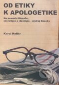Kniha: Od etiky k apologetike (Karol Kollár). Infopress, 2008 Kniha: Od etiky k apologetike (Karol Kollár). Infopress, 2008