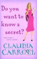 Kniha: Do You Want to Know a Secret? (Claudia Carroll). Transworld, 2008 Kniha: Do You Want to Know a Secret? (Claudia Carroll). Transworld, 2008