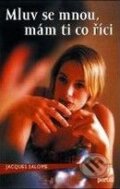 Kniha: Mluv se mnou, mám ti co říci (Jacques Salomé). Portál, 2009 Kniha: Mluv se mnou, mám ti co říci (Jacques Salomé). Portál, 2009