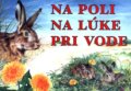 Kniha: Na poli, na lúke, pri vode (Alena Drusková a Ján Benčík), 2003 Kniha: Na poli, na lúke, pri vode (Alena Drusková a Ján Benčík), 2003