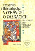 Kniha: Vyprávění o zázracích (Caesarius z Heisterbachu). Vyšehrad, 2009 Kniha: Vyprávění o zázracích (Caesarius z Heisterbachu). Vyšehrad, 2009