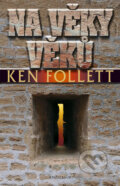 Kniha: Na věky věků (Ken Follett). Ikar CZ, 2009 Kniha: Na věky věků (Ken Follett). Ikar CZ, 2009