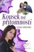 Kniha: Kousek tvé přítomnosti (Lenka Stránská). Nakladatelství Erika, 2009 Kniha: Kousek tvé přítomnosti (Lenka Stránská). Nakladatelství Erika, 2009