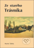 Kniha: Ze starého Trávníka (Martin Šebela). Oftis, 2009 Kniha: Ze starého Trávníka (Martin Šebela). Oftis, 2009