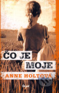 Kniha: Čo je moje (Anne Holtová). Ikar, 2009 Kniha: Čo je moje (Anne Holtová). Ikar, 2009
