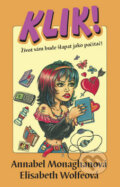 Kniha: Klik! (Annabel Monaghan a Elisabeth Wolfe). Metafora, 2009 Kniha: Klik! (Annabel Monaghan a Elisabeth Wolfe). Metafora, 2009