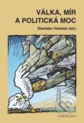 Kniha: Válka, mír a politická moc (Stanislav Holubec). Svoboda Servis, 2009 Kniha: Válka, mír a politická moc (Stanislav Holubec). Svoboda Servis, 2009