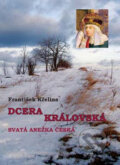 Kniha: Dcera královská (František Křelina). Akcent, 2009 Kniha: Dcera královská (František Křelina). Akcent, 2009