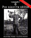 Kniha: Pod hákovým křížem (František Weber). Svojtka&Co. Kniha: Pod hákovým křížem (František Weber). Svojtka&Co.