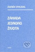 Kniha: Záhada jednoho života (Zdeněk Vyhlídal). Sursum, 2008 Kniha: Záhada jednoho života (Zdeněk Vyhlídal). Sursum, 2008