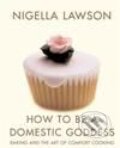 Kniha: How to be a Domestic Goddess (Nigella Lawson). Chatto and Windus, 2003 Kniha: How to be a Domestic Goddess (Nigella Lawson). Chatto and Windus, 2003