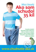 Kniha: Ako som schudol 35 kíl (Miro Veselý). Miro Veselý, 2009 Kniha: Ako som schudol 35 kíl (Miro Veselý). Miro Veselý, 2009