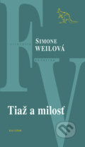 Kniha: Tiaž a milosť (Simone Weil). Kalligram, 2009 Kniha: Tiaž a milosť (Simone Weil). Kalligram, 2009