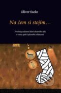Kniha: Na čem si stojím... (Oliver Sacks). Dybbuk, 2009 Kniha: Na čem si stojím... (Oliver Sacks). Dybbuk, 2009