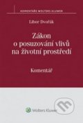 Kniha: Zákon o posuzování vlivů na životní prostředí (Libor Dvořák). Wolters Kluwer ČR, 2016 Kniha: Zákon o posuzování vlivů na životní prostředí (Libor Dvořák). Wolters Kluwer ČR, 2016