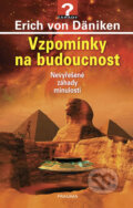 Kniha: Vzpomínky na budoucnost (Erich von Däniken). Pragma, 2018 Kniha: Vzpomínky na budoucnost (Erich von Däniken). Pragma, 2018