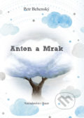 Kniha: Anton a Mrak (Petr Behenský). Miloš Uhlíř - Baset, 2017 Kniha: Anton a Mrak (Petr Behenský). Miloš Uhlíř - Baset, 2017
