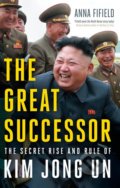 Kniha: The Great Successor (Anna Fifield). John Murray, 2019 Kniha: The Great Successor (Anna Fifield). John Murray, 2019