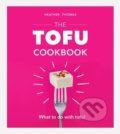 Kniha: The Tofu Cookbook (Heather Thomas). Ebury, 2019 Kniha: The Tofu Cookbook (Heather Thomas). Ebury, 2019