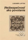 Kniha: (Ne)bezpečnosť ako povolanie (Ľubomír Lupták). Doplněk, 2017 Kniha: (Ne)bezpečnosť ako povolanie (Ľubomír Lupták). Doplněk, 2017