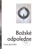 Kniha: Božské odpoledne (Lucie Jesenská). Literární salon, 2017 Kniha: Božské odpoledne (Lucie Jesenská). Literární salon, 2017