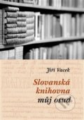 Kniha: Slovanská knihovna – můj osud (Jiří Vacek). Národní knihovna ČR, 2016 Kniha: Slovanská knihovna – můj osud (Jiří Vacek). Národní knihovna ČR, 2016