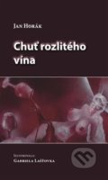 Kniha: Chuť rozlitého vína (Jan Horák). Bubák, 2017 Kniha: Chuť rozlitého vína (Jan Horák). Bubák, 2017