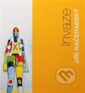 Kniha: Jiří Načeradský - Invaze (Jiří Načeradský). Galerie UBK, 2017 Kniha: Jiří Načeradský - Invaze (Jiří Načeradský). Galerie UBK, 2017