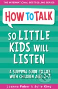 How To Talk So Little Kids Will Listen - Joanna Faber, Julie King, Piccadilly, 2017