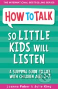 Kniha: How To Talk So Little Kids Will Listen (Joanna Faber a Julie King). Piccadilly, 2017 Kniha: How To Talk So Little Kids Will Listen (Joanna Faber a Julie King). Piccadilly, 2017
