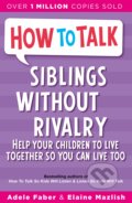 Kniha: How To Talk Siblings Without Rivalry (Adele Faber a Elaine Mazlish). Piccadilly, 2012 Kniha: How To Talk Siblings Without Rivalry (Adele Faber a Elaine Mazlish). Piccadilly, 2012