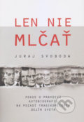 Kniha: Len nie mlčať (Juraj Svoboda). Vydavateľstvo Spolku slovenských spisovateľov, 2019 Kniha: Len nie mlčať (Juraj Svoboda). Vydavateľstvo Spolku slovenských spisovateľov, 2019