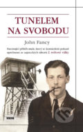 Kniha: Tunelem na svobodu (John Fancy). Víkend, 2014 Kniha: Tunelem na svobodu (John Fancy). Víkend, 2014