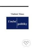 Kniha: Umění politiky (Vladimír Němec). Petit, 2018 Kniha: Umění politiky (Vladimír Němec). Petit, 2018