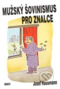 Kniha: Mužský šovinismus pro znalce (Josef Hausmann). Reneco, 2018 Kniha: Mužský šovinismus pro znalce (Josef Hausmann). Reneco, 2018