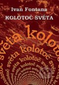 Kniha: Kolotoč světa (Ivan Fontana). Kmen, 2018 Kniha: Kolotoč světa (Ivan Fontana). Kmen, 2018