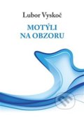 Kniha: Motýli na obzoru (Lubor Vyskoč). Čas, 2018 Kniha: Motýli na obzoru (Lubor Vyskoč). Čas, 2018
