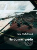 Kniha: Na domácí půdě (Hana Michaliková). Tribun, 2014 Kniha: Na domácí půdě (Hana Michaliková). Tribun, 2014