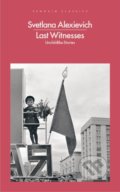 Kniha: Last Witnesses (Svetlana Alexievich). Penguin Books, 2019 Kniha: Last Witnesses (Svetlana Alexievich). Penguin Books, 2019