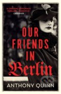 Kniha: Our Friends in Berlin (Anthony Quinn). Vintage, 2019 Kniha: Our Friends in Berlin (Anthony Quinn). Vintage, 2019