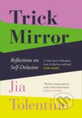 Kniha: Trick Mirror (Jia Tolentino). HarperCollins, 2019 Kniha: Trick Mirror (Jia Tolentino). HarperCollins, 2019