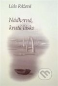 Kniha: Nádherná, krutá lásko (Lída Rážová). Severočeská vědecká knihovna, 2018 Kniha: Nádherná, krutá lásko (Lída Rážová). Severočeská vědecká knihovna, 2018