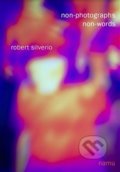 Kniha: Non-photographs, non-words (Robert Silverio). Akademie múzických umění, 2017 Kniha: Non-photographs, non-words (Robert Silverio). Akademie múzických umění, 2017