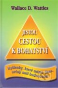 Kniha: Jistou cestou k bohatství (Wallace D. Wattles). Čintámani, 2010 Kniha: Jistou cestou k bohatství (Wallace D. Wattles). Čintámani, 2010