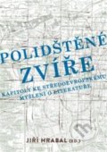 Kniha: Polidštěné zvíře (Jiří Hrabal). Univerzita Palackého v Olomouci, 2018 Kniha: Polidštěné zvíře (Jiří Hrabal). Univerzita Palackého v Olomouci, 2018