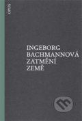 Kniha: Zatmění země (Ingeborg Bachmann). Opus, 2018 Kniha: Zatmění země (Ingeborg Bachmann). Opus, 2018