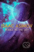 Kniha: Pebble in the Sky (Isaac Asimov). HarperCollins, 2019 Kniha: Pebble in the Sky (Isaac Asimov). HarperCollins, 2019