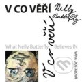 Kniha: V co věří Nelly Butterfly (Ivana Dostálová). Jonathan Livingston, 2017 Kniha: V co věří Nelly Butterfly (Ivana Dostálová). Jonathan Livingston, 2017
